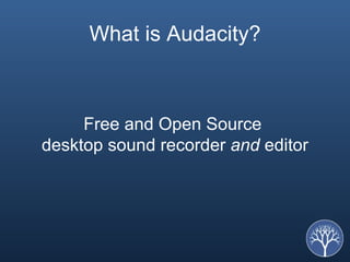 What is Audacity? Free and Open Source  desktop sound recorder  and  editor 