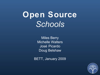Open Source  Schools Miles Berry Michelle Walters José Picardo Doug Belshaw BETT, January 2009 