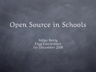 Open Source in Schools

          Miles Berry
       Elgg Conference
      1st December 2008
 