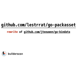 github.com/lestrrat/go-packasset
rewrite of github.com/jteeuwen/go-bindata
 