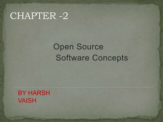 Open Source
Software Concepts
BY HARSH
VAISH
 