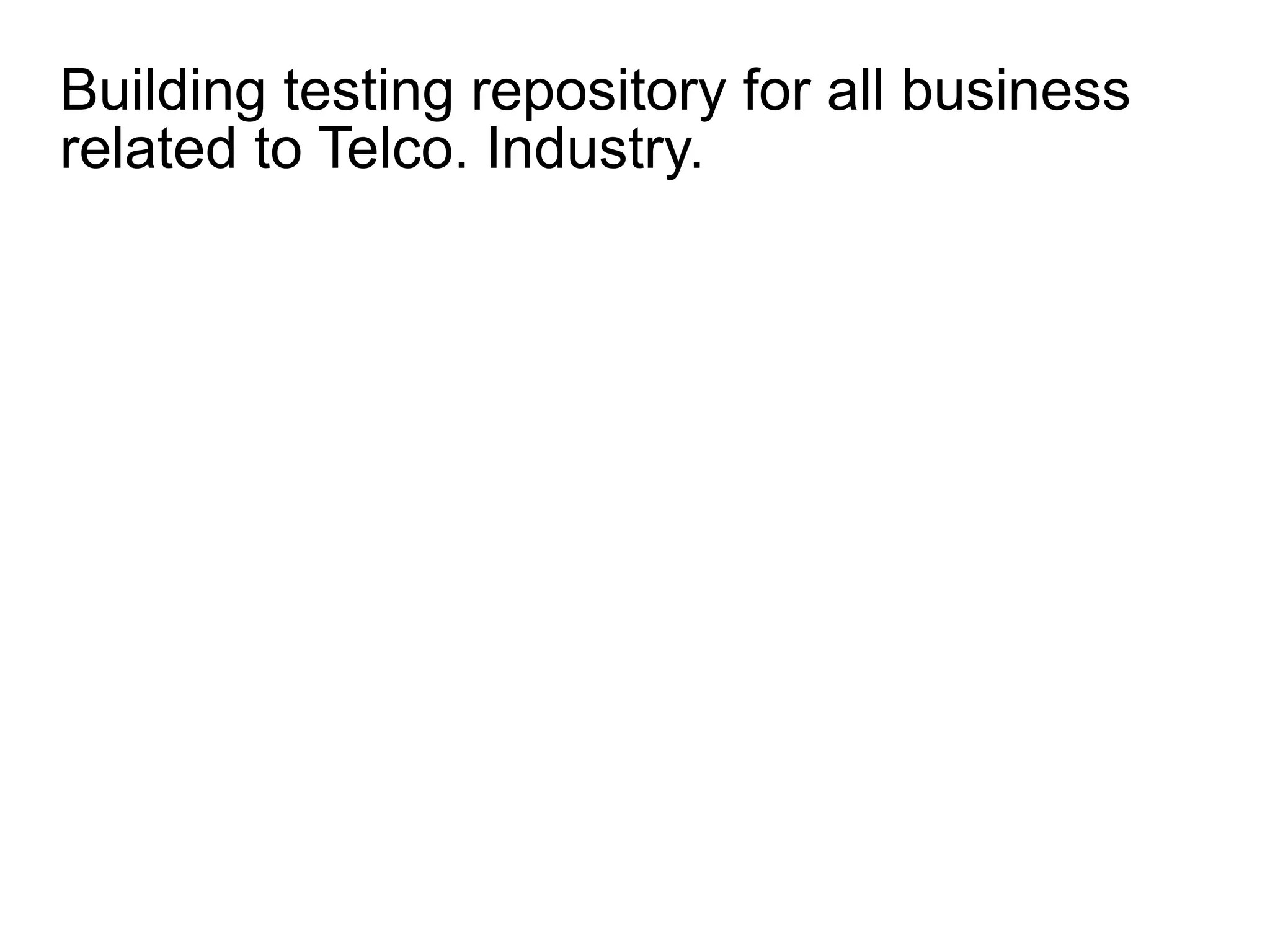 Building testing repository for all business
related to Telco. Industry.
 