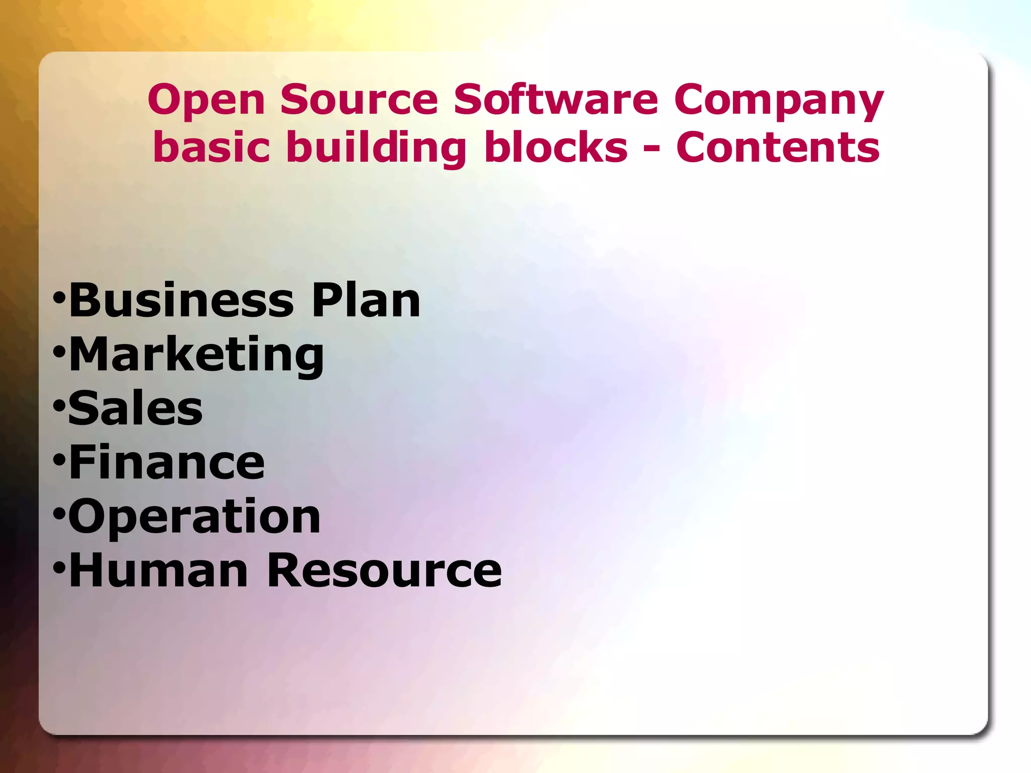 Open Source Software Company basic building blocks - Contents Business Plan Marketing Sales Finance Operation  Human Resource 