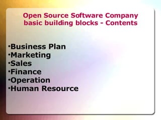 Open Source Software Company basic building blocks - Contents Business Plan Marketing Sales Finance Operation  Human Resource 