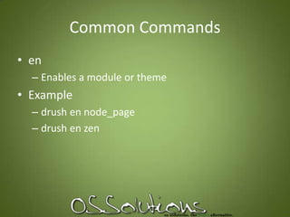 Common CommandsenEnables a module or themeExampledrush en node_pagedrush en zen