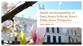JOHAN LINÅKER, PHD
Health and Sustainability of
Open Source Software from a
Public Sector Perspective
Slide #1 | @johanlinaker
 