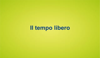 Il tempo libero
 