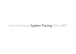Low-Overhead System Tracing With eBPF
 