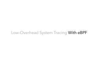 Low-Overhead System Tracing With eBPF
 