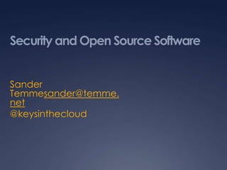 Security and Open Source Software


Sander
Temmesander@temme.
net
@keysinthecloud
 
