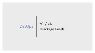 DevOps
•CI / CD
•Package Feeds
 
