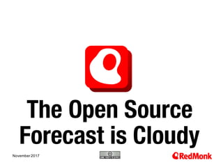 10.20.2005
The Open Source
Forecast is Cloudy
November 2017
 