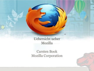 Uebersicht ueber Mozilla Carsten Book Mozilla Corporation 