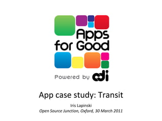 App case study: TransitIris LapinskiOpen Source Junction, Oxford, 30 March 2011 