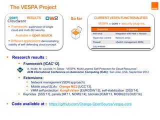 The VESPA Project 
RESULTS 
 Framework: supervision of single 
cloud and multi-DC security. 
Available in open source. 
...