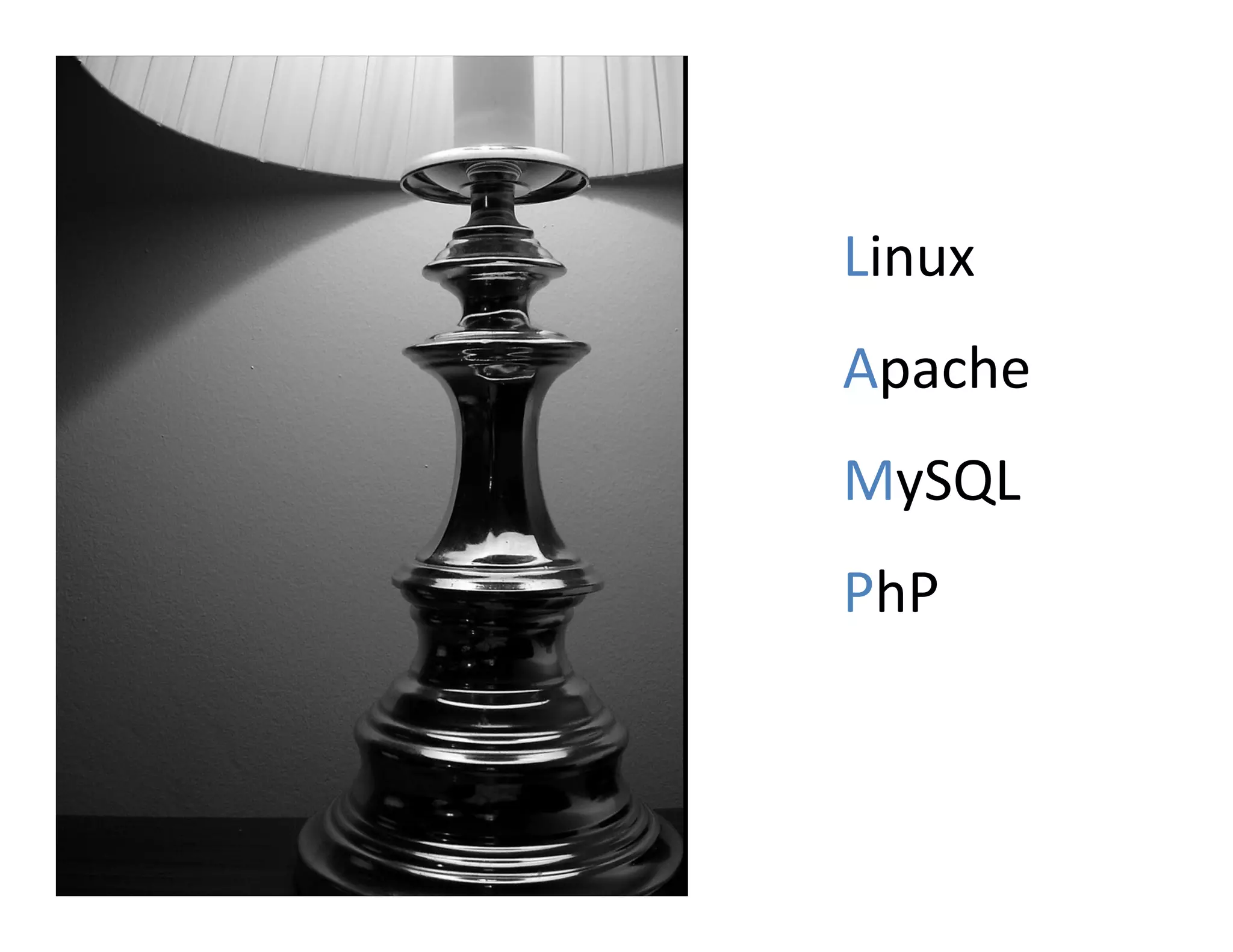 Linux
Apache
MySQL
PhP
 