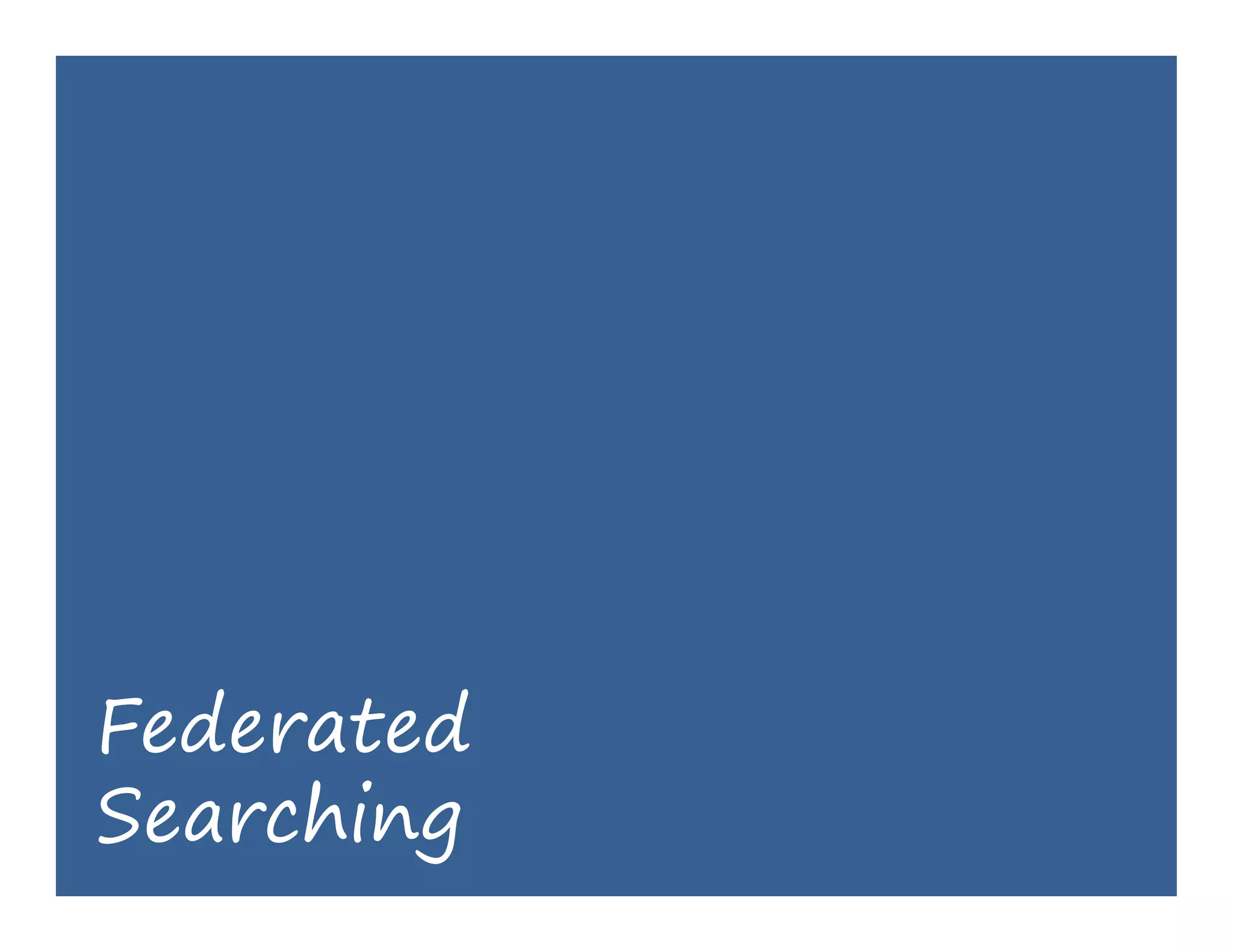 Federated
Searching
 