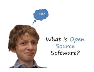 What is Open
  Source
 Software?
 