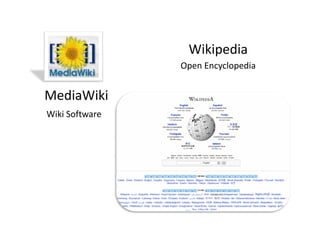 Wiki di
                 Wikipedia
                Open Encyclopedia


MediaWiki
Wiki Software
 