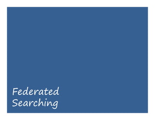 Federated
Searching
 