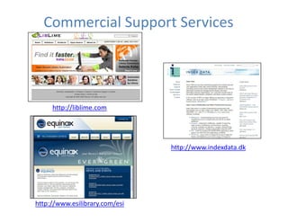 Commercial Support Services




     http://liblime.com




                                http://www.indexdata.dk




http://www.esilibrary.com/esi
 