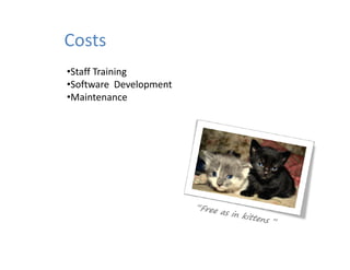 Costs
•Staff Training
•Software Development
•Software  Development
•Maintenance
 
