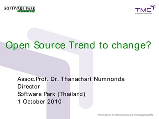Open Source Trend to change?


  Assoc.Prof. Dr. Thanachart Numnonda
  Direct or
  Soft ware Park (Thailand)
  1 Oct ober 2010
 