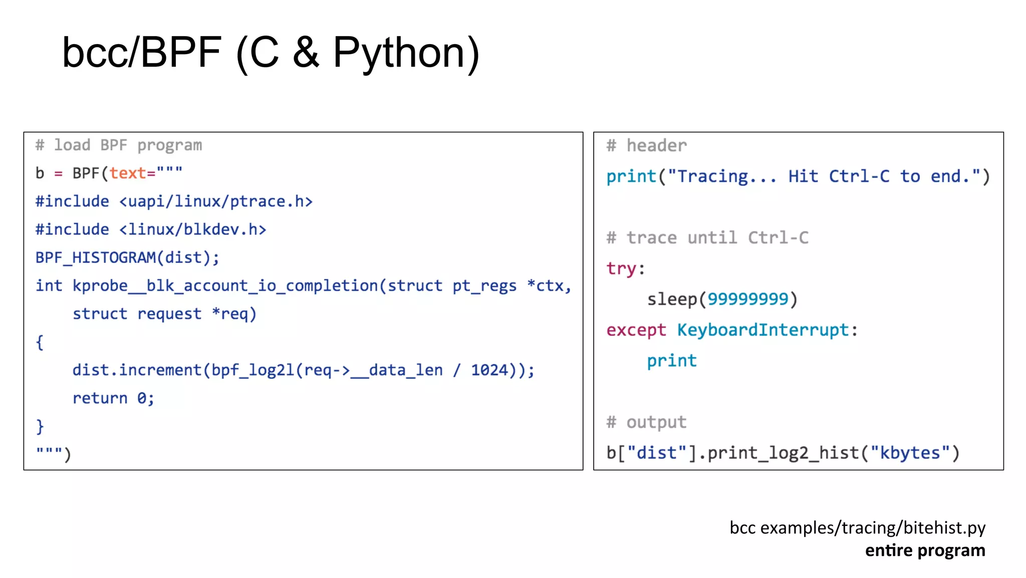 bcc/BPF (C & Python)
bcc	examples/tracing/bitehist.py	
enBre	program	
 