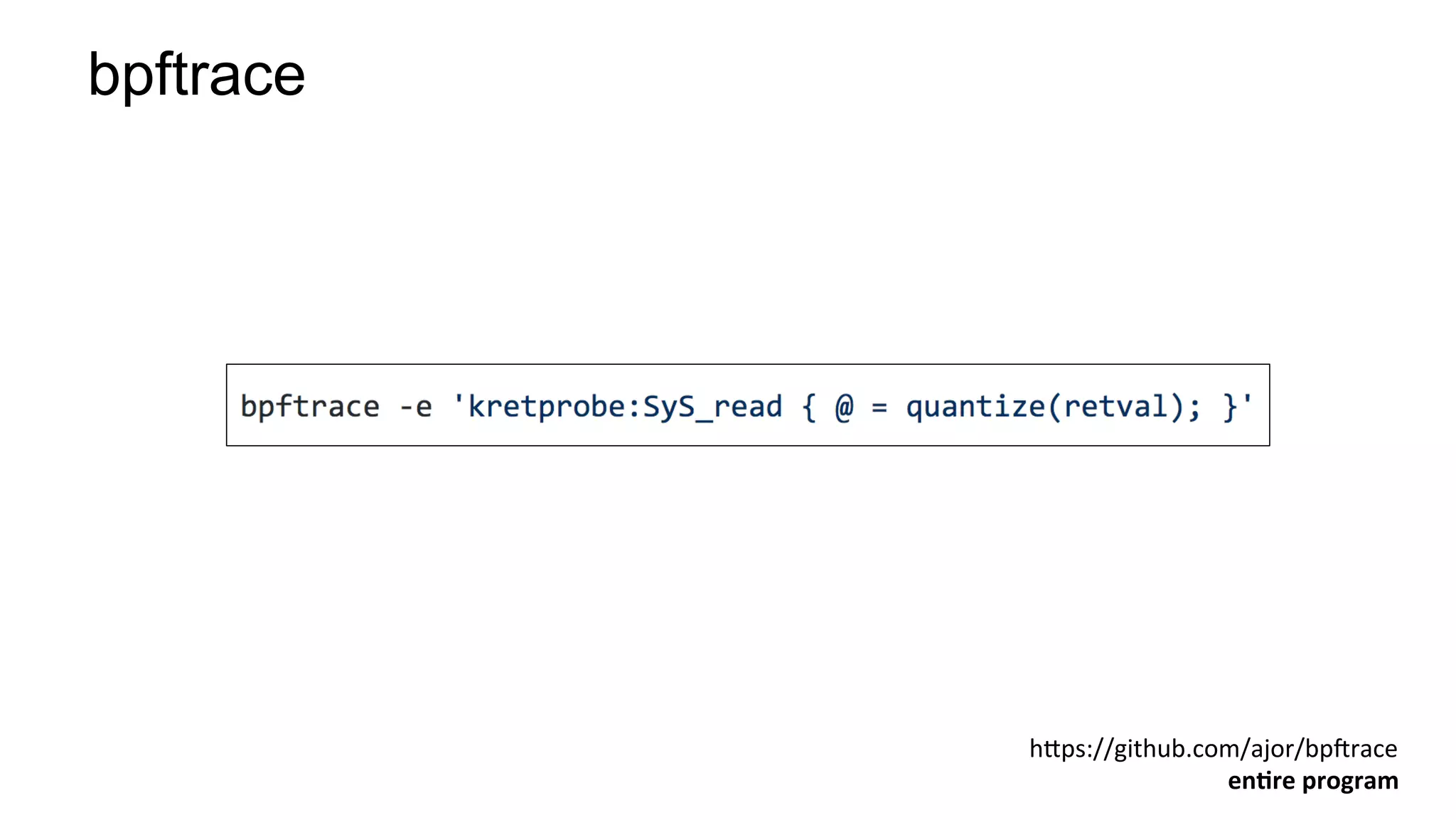 bpftrace
hHps://github.com/ajor/bpJrace	
enBre	program	
 