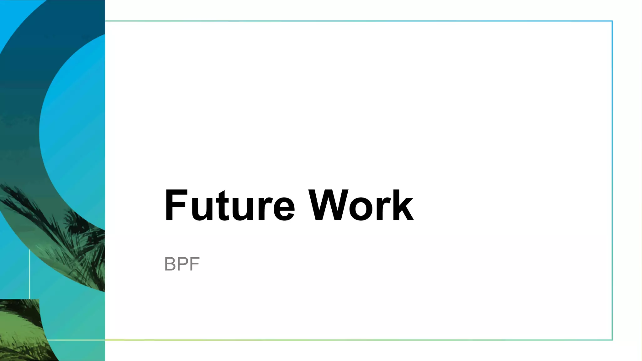 Future Work
BPF
 
