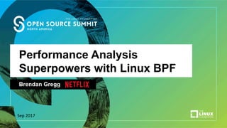 Performance Analysis
Superpowers with Linux BPF
Brendan Gregg
Sep	2017	
 