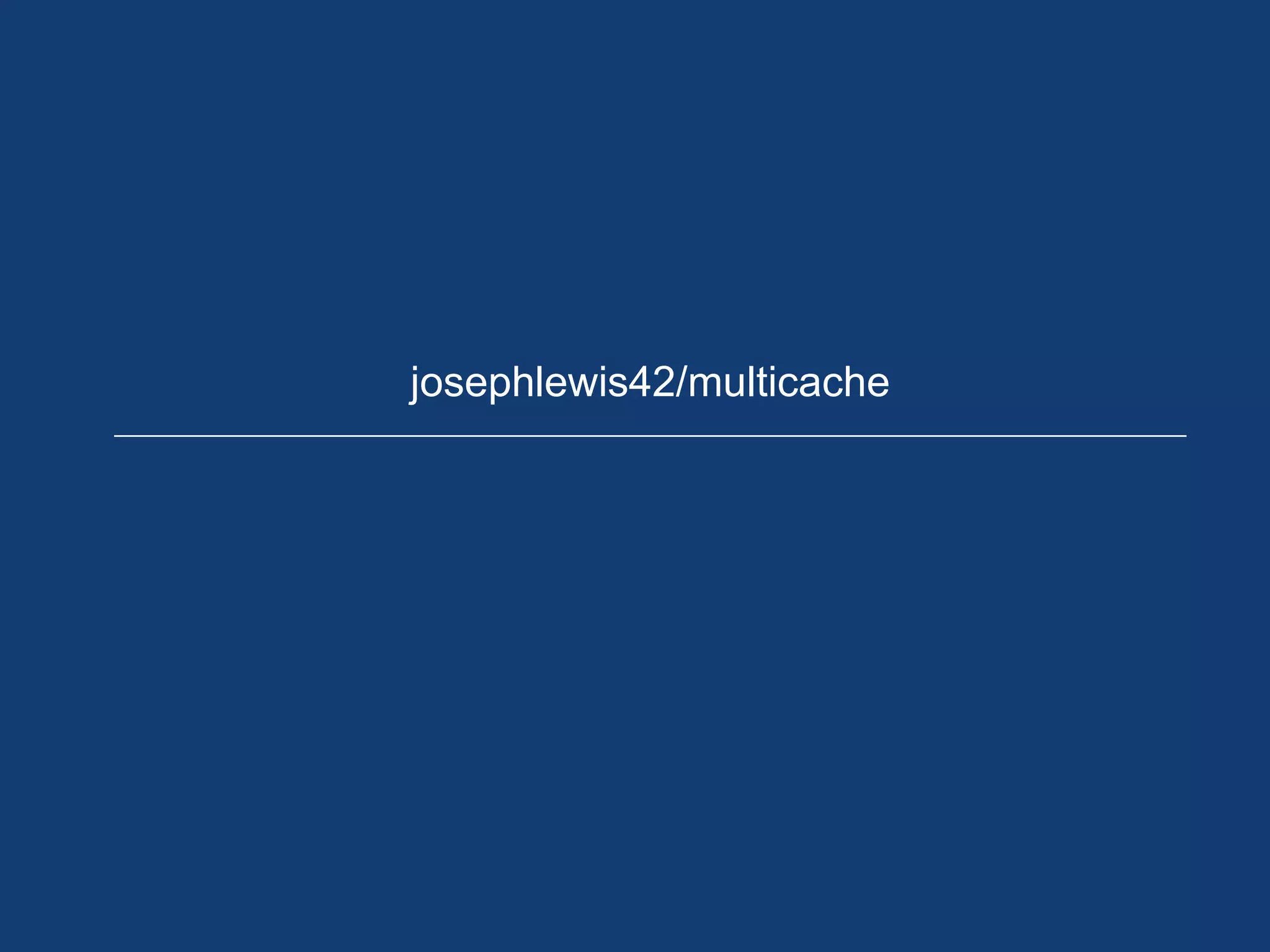 josephlewis42/multicache
 