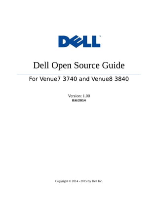 Dell Open Source Guide
For Venue7 3740 and Venue8 3840
Version: 1.00
8/6/2014
Copyright © 2014 - 2015 By Dell Inc.
 