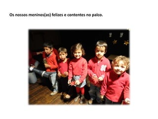 Os nossos meninos(as) felizes e contentes no palco.

 