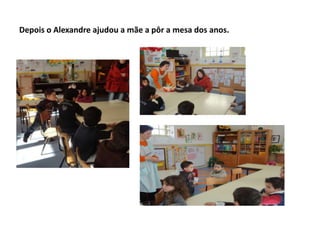 Depois o Alexandre ajudou a mãe a pôr a mesa dos anos.
 