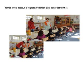 Temos a vela acesa, e o foguete preparado para deitar estrelinhas.
 