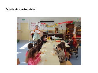 Festejando o aniversário.
 