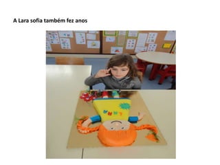 A Lara sofia também fez anos
 