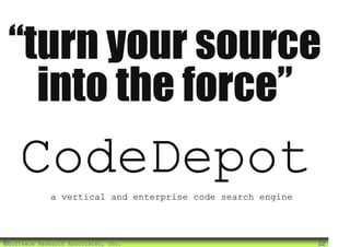“turn your source
   into the force”
    CodeDepot
              a vertical and enterprise code search engine




©Software Research Associates, Inc.                          22
 