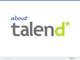 © Talend 2014 4
about	
 