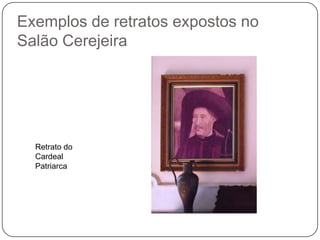 Exemplos de retratos expostos no
Salão Cerejeira




  Retrato do
  Cardeal
  Patriarca
 
