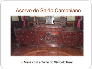 Acervo do Salão Camoniano




     Mesa com entalhe do Símbolo Real
 