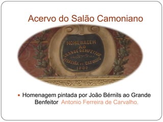 Acervo do Salão Camoniano




 Homenagem pintada por João Bérnils ao Grande
     Benfeitor Antonio Ferreira de Carvalho.
 