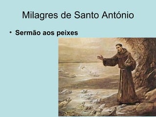 Milagres de Santo António
• Sermão aos peixes
 