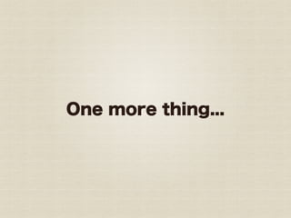 One more thing...
 