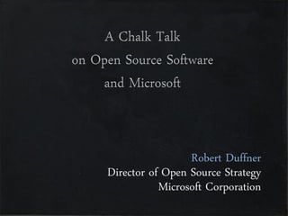 Robert Duffner
Director of Open Source Strategy
           Microsoft Corporation
 