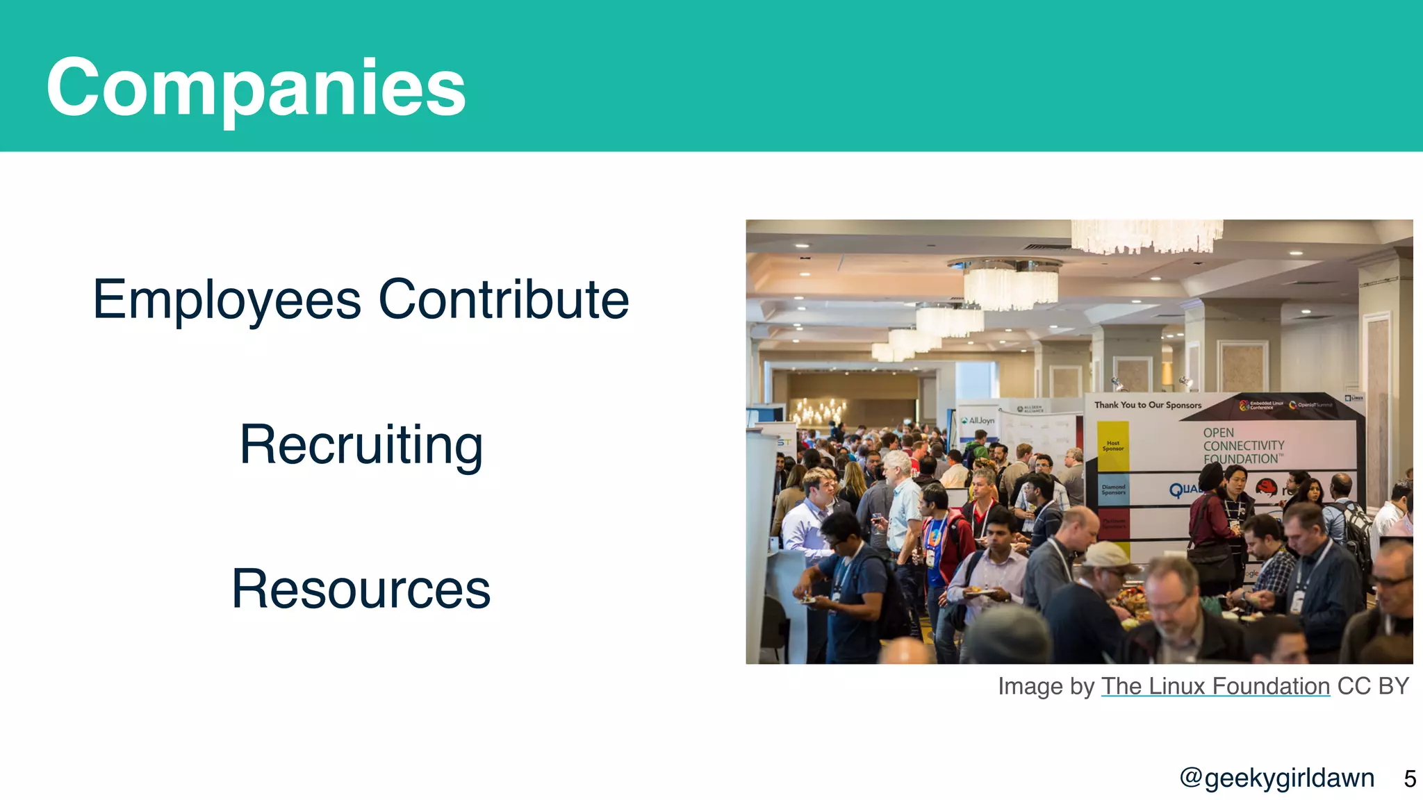 @geekygirldawn
Companies
Employees Contribute
Recruiting
Resources
!5
Image by The Linux Foundation CC BY
 