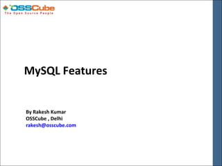 MySQL Features


By Rakesh Kumar
OSSCube , Delhi
rakesh@osscube.com
 