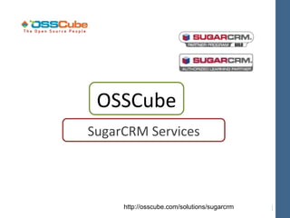 OSSCube
SugarCRM Services




     http://osscube.com/solutions/sugarcrm
 