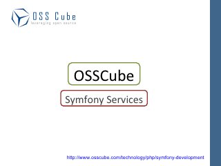 OSSCube
Symfony Services




http://www.osscube.com/technology/php/symfony-development
 